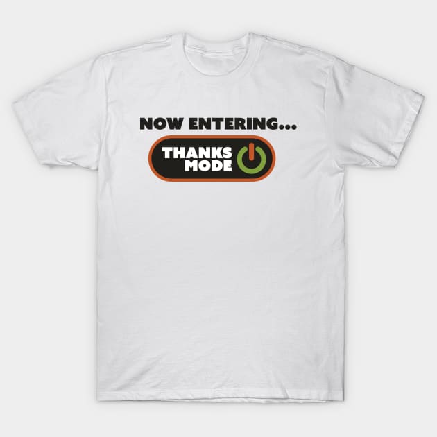 Now Entering Thanks Mode T-Shirt by Joe Camilo Designs